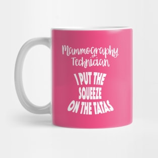 Mammographer Tshirt | Mammography Tech I Squeeze the tata Mug